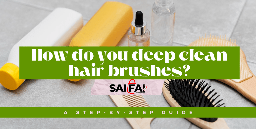 How do you deep clean hair brushes? A Step-by-Step Guide
